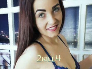 2kill4