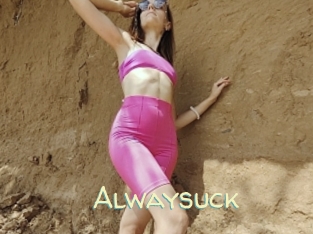 Alwaysuck