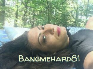 Bangmehard81