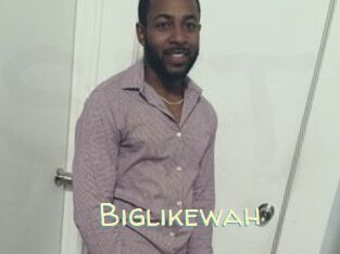 Biglikewah