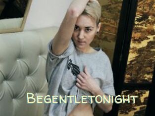 Begentletonight