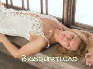 Bigsquirtload