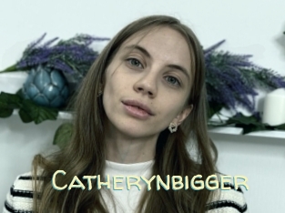 Catherynbigger