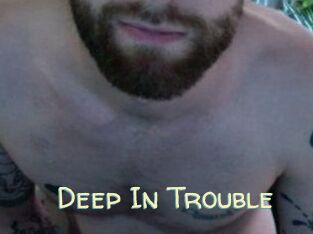 Deep_In_Trouble