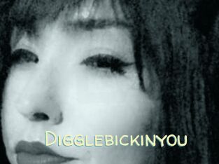 Digglebickinyou