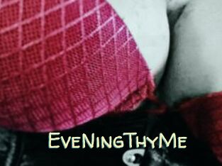 EveNingThyMe