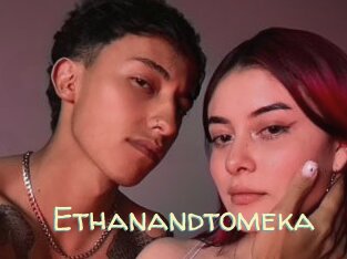 Ethanandtomeka