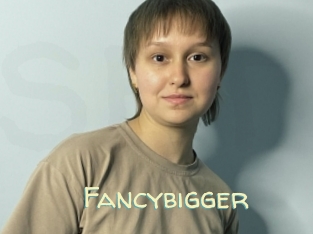 Fancybigger