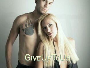 GiveUpToUs
