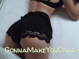 GonnaMakeYouCrazy