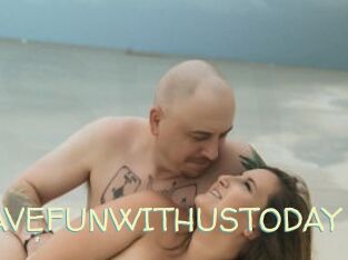 HAVEFUNWITHUSTODAY