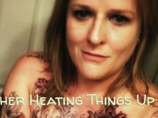 Heather_Heating_Things_Up