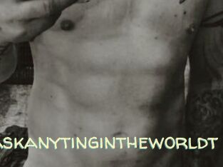 Idoanythinuaskanytingintheworldt