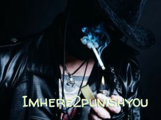 Imhere2punishyou