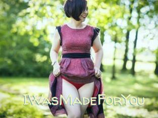 IWasMadeForYou