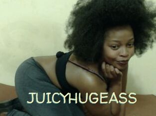 JUICYHUGEASS