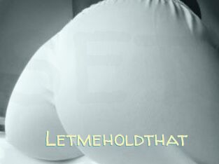 Letmeholdthat