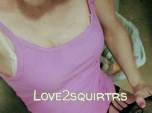 Love2squirtrs
