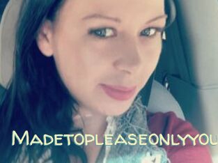 Madetopleaseonlyyou