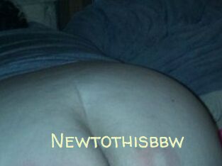 Newtothisbbw
