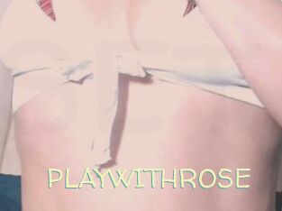 PLAYWITHROSE