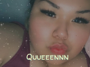 Quueeennn