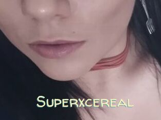 Superxcereal