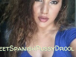 SweetSpanishPussyDrool