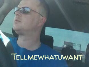 Tellmewhatuwant