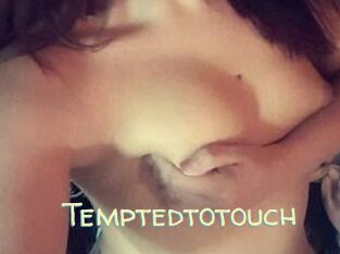 Temptedtotouch