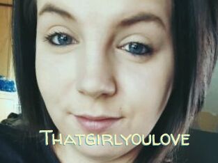Thatgirlyoulove