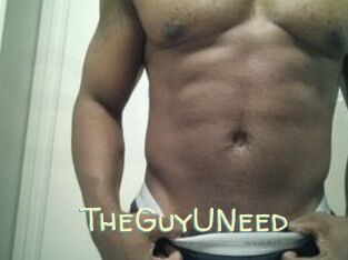 TheGuyUNeed