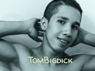 TomBigdick