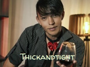 Thickandtight