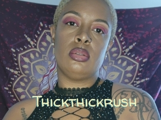 Thickthickrush