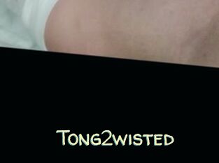 Tong2wisted