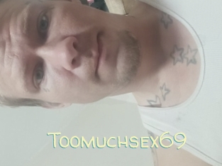 Toomuchsex69