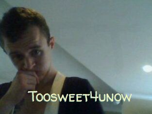 Toosweet4unow