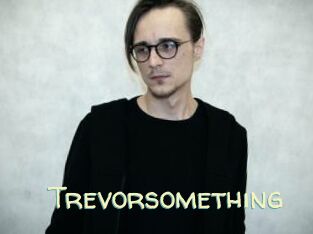 Trevorsomething