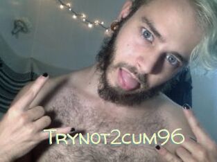Trynot2cum96