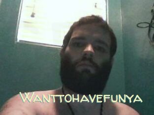Wanttohavefunya