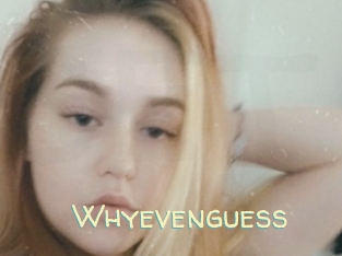 Whyevenguess