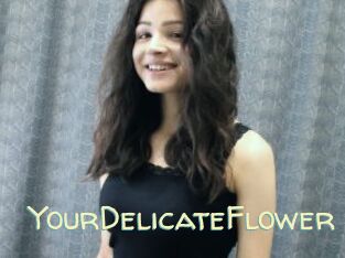 YourDelicateFlower