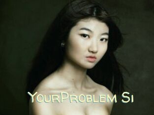 YourProblem_Si