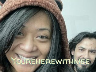 Youreherewithmee