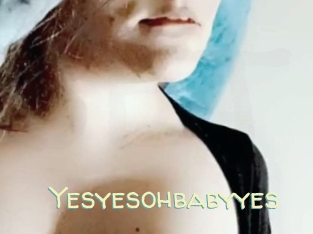 Yesyesohbabyyes