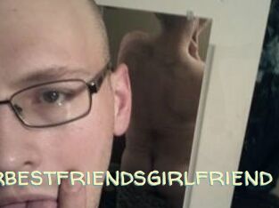 Yourbestfriendsgirlfriend