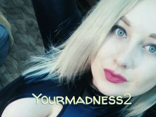 Yourmadness2