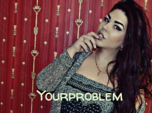 Yourproblem